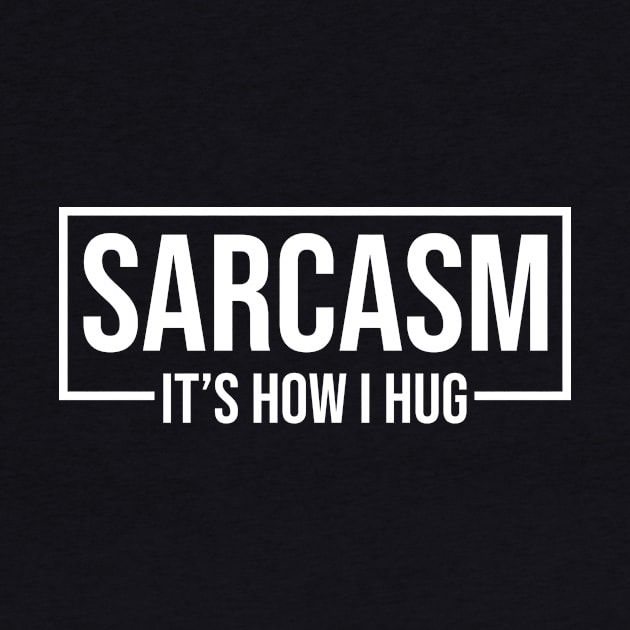 Sarcasm It's How I Hug by HayesHanna3bE2e